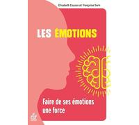 Les émotions: FAIRE DE SES ÉMOTIONS UNE FORCE