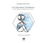 Les émotions fantômes - Choisir enfin de vivre plutôt que de survivre