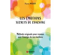 Les émotions : secrets de coaching Méthode originale pour renouer avec l'énergie de vos émotions - Pierre Massot - Gereso Eds - broché - Etude