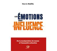 Les émotions sous influence De la manipulation de masse à l'immunité individuelle - Hervé Mafille - VA Press - broché - Essai