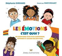 Les émotions Un album bienêtre pour comprendre exprimer et apaiser ses émotions - Stéphanie Ehrhard - Anka Elevation - cartonné - Document jeunesse