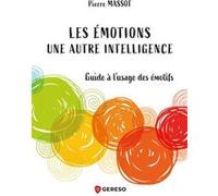 Les Émotions : Une Autre Intelligence - Guide À L'usage Des Émotifs