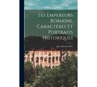Les Empereurs Romains, Caractéres Et Portraits Historiques