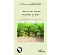 Les empereurs romains en Afrique du Nord Les grandes réformes du IIe au IIIe siècle après J.-C. - Noël Christian-Bernard Obiang Nnang - L'harmattan - broché - Essai