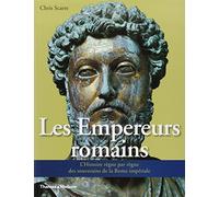 Les Empereurs romains. L'histoire règne par règne des souverains de la Rome impériale