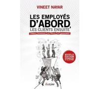 Les employés d'abord, les clients ensuite - Comment renverser les règles du management Vineet Nayar (Auteur), Aude Secheret (Traduction), Minna Movallali (Traduction)