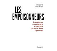 Les Empoisonneurs: Enquête sur ces polluants et produits qui nous tuent à petit feu