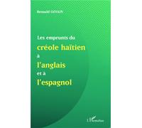 Les Emprunts Du Créole Haïtien À L'anglais Et À L'espagnol - Suivi De Une Analyse De Mots Créoles Formés À Partir Du Suffixe Anglais -Mann Et De La Présence De L'anglais Dans La Nomination...
