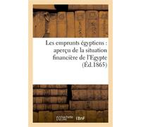 Les emprunts égyptiens : aperçu de la situation financière de l'Egypte - Collectif - Hachette Bnf - broché - Livre