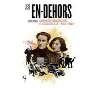 Les en-dehors: Anarchistes individualistes et illégalistes à la belle époque