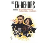 Les En-Dehors - Anarchistes Individualistes Et Illégalistes À La Belle Époque