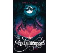 Les Enchanteresses - Tome 1 - Le grimoire volé - Sophie Gliocas - Hachette Romans - broché - Roman adolescent