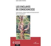 Les enclaves de conscience(s) L'ostracisme, unique mode de fonctionnement de la conscience ? - José Cohen-Aknine - L'harmattan - broché - Essai