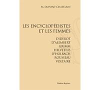 Les Encyclopédistes Et Les Femmes - Diderot, D'alembert, Grimm, Helvétius, D'holbach, Rousseau, Voltaire