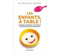 Les Enfants, à table ! Comment transmettre à vos enfant de bonnes habitudes alimentaires - Patrick Serog - Flammarion - broché - Guide