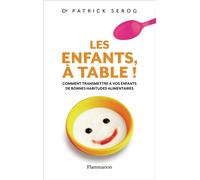 Les Enfants, à table ! Comment transmettre à vos enfant de bonnes habitudes alimentaires - Patrick Serog - Flammarion - broché - Guide