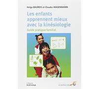 Les enfants apprennent mieux avec la kinésiologie: Guide pratique familial
