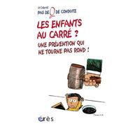 Les Enfants Au Carré ? Une Prévention Qui Ne Tourne Pas Rond ! - Prévention Et Éducation Plutôt Que Prédiction Et Conditionnement