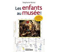 Les enfants au musée !: Le guide indispensable pour tous les parents