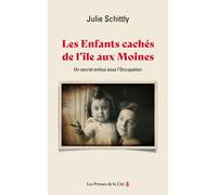 Les Enfants cachés de l'Île-aux-Moines - Un secret enfoui sous l'Occupation - Julie Schittly - Presses De La Cite - broché - Essai
