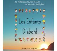 Les Enfants D'abord: 12 histoires autour du monde sur les droits de l'enfant
