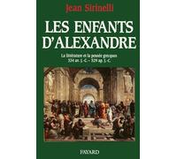 Les Enfants d'Alexandre: La littérature et la pensée grecques 334 av. J.-C. - 519 ap. J.-C.