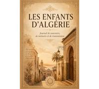 Les enfants d'algerie: journal de souvenir, de mémoire et de transmission