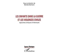 Les enfants dans la guerre et les violences civiles Approches cliniques et théoriques - Michèle Bertrand - L'harmattan - broché - Livre