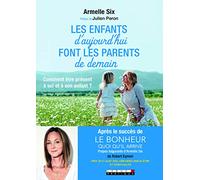 Les enfants d'aujourd'hui font les parents de demain: Comment être présent à soi et à son enfant ?