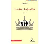 Les enfants d'aujourd'hui. Théâtre - André Bion - L'harmattan - broché - Théâtre