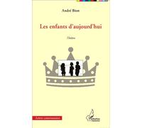Les enfants d'aujourd'hui. Théâtre - André Bion - L'harmattan - broché - Théâtre
