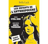 Les Enfants de l'Anthropocène Bella Lack (Auteur), Cyril Dion (Préface), Anne Steiger (Traduction)