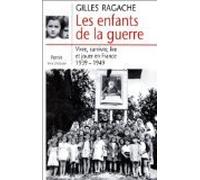 Les Enfants De La Guerre. Vivre, Survivre, Lire Et Jouer En France, 1939-1949