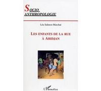 Les Enfants De La Rue À Abidjan - Une Étude Socioanthropologique Des Éléments Symptomatiques De La Crise Ivoirienne