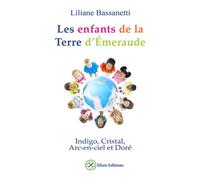 Les enfants de la Terre d'Émeraude - Indigo, Cristal, Arc-en-ciel et Doré - Liliane Bassanetti - Elixir Eds - broché - Essai