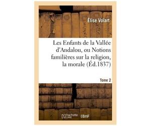 Les Enfants De La Vallée D'andlau, Ou Notions Familières Sur La Religion - Tome 2
