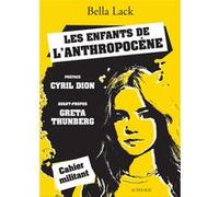 Les Enfants de l'Anthropocène Bella Lack (Auteur), Cyril Dion (Préface), Anne Steiger (Traduction)