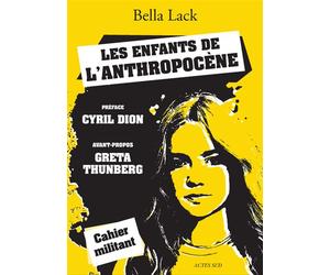 Les Enfants de l'Anthropocène Des jeunes au coeur de la crise climatique - Bella Lack - Actes sud - broché - Essai