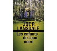 Les enfants de l'eau noire Joe R. Lansdale (Auteur), Bernard Blanc (Traduction)