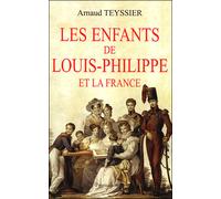 Les Enfants de Louis-Philippe - Arnaud Teyssier - Pygmalion - broché - Essai