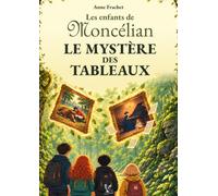 Les enfants de Moncélian, le mystère des tableaux: Près de 400 pages de mystères, de magie et de personnages attachants pour les 10 -12 ans qui trouvent les romans toujours trop courts.