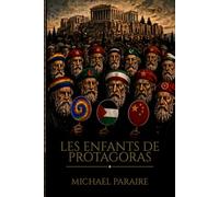 Les Enfants de Protagoras: ou la destruction de l'Occident