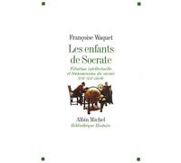 Les Enfants de Socrate Filiation intellectuelle et transmission du savoir - XVIIe-XXIe siècle - Françoise Waquet - Albin Michel - broché - Essai