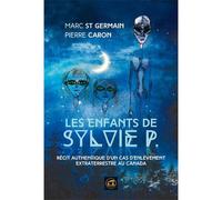 Les enfants de Sylvie P. Récit authentique d'un cas d'enlèvement extraterrestre au Canada - Marc Saint-Germain - Atlantes Eds - broché - Récit