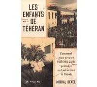 Les Enfants de Téhéran - Comment mon père et 250 000 Juifs polonais ont survécu à la Shoah Mikhal Dekel (Auteur), Christophe Jaquet (Traduction)