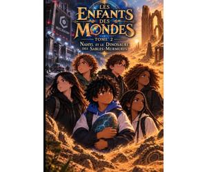 Les Enfants des Mondes: Tome 2 : Nahyl et Le Dinosaure des Sables-Murmures