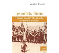 Les enfants d'Imana: Histoire sociale et culturelle du Rwanda ancien