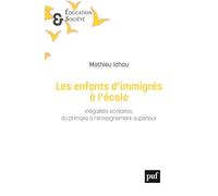 Les enfants d'immigrés à l'école: Inégalités scolaires du primaire à l'enseignement supérieur