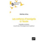 Les enfants d'immigrés à l'école Inégalités scolaires du primaire à l'enseignement supérieur - Mathieu Ichou - Puf - broché - Essai