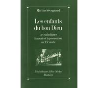 Les Enfants Du Bon Dieu - Les Catholiques Français Et La Procréation Au Xxe Siècle